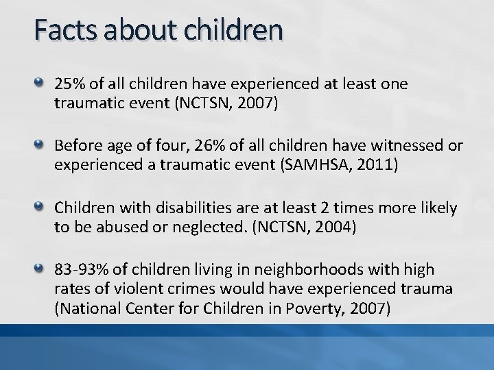 Facts about children 25% of all children have experienced at least one traumatic event