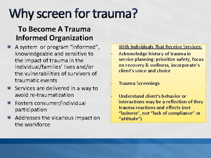 Why screen for trauma? To Become A Trauma Informed Organization A system or program