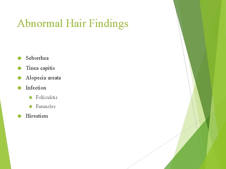 Abnormal Hair Findings Seborrhea Tinea capitis Alopecia areata Infection Folliculitis Furuncles Hirsutism 