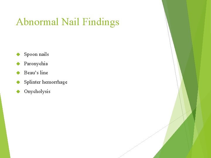 Abnormal Nail Findings Spoon nails Paronychia Beau’s line Splinter hemorrhage Onycholysis 