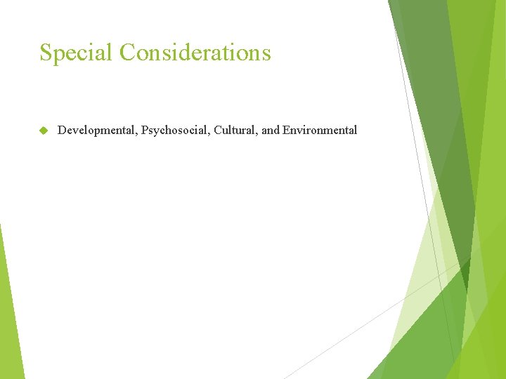 Special Considerations Developmental, Psychosocial, Cultural, and Environmental 