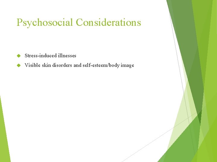 Psychosocial Considerations Stress-induced illnesses Visible skin disorders and self-esteem/body image 