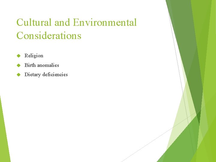 Cultural and Environmental Considerations Religion Birth anomalies Dietary deficiencies 