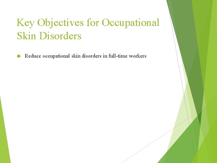 Key Objectives for Occupational Skin Disorders Reduce occupational skin disorders in full-time workers 