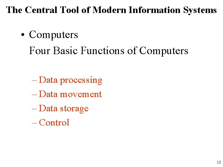 The Central Tool of Modern Information Systems • Computers Four Basic Functions of Computers