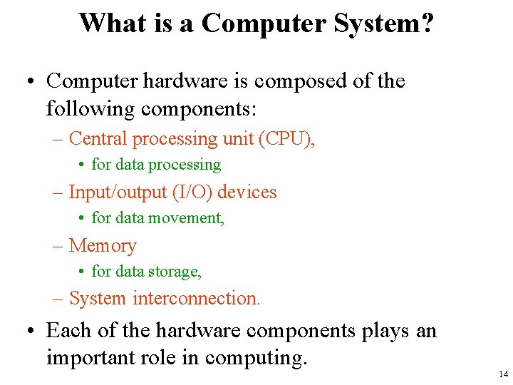 What is a Computer System? • Computer hardware is composed of the following components: