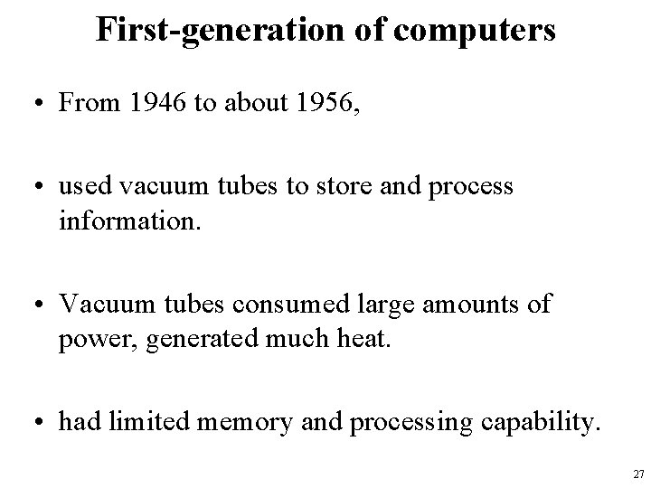 First-generation of computers • From 1946 to about 1956, • used vacuum tubes to