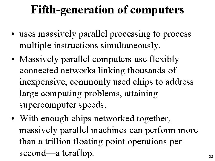 Fifth-generation of computers • uses massively parallel processing to process multiple instructions simultaneously. •