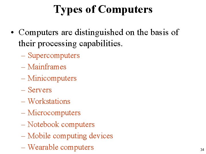 Types of Computers • Computers are distinguished on the basis of their processing capabilities.