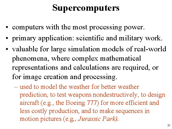 Supercomputers • computers with the most processing power. • primary application: scientific and military