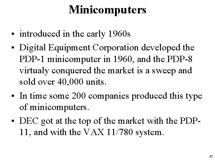 Minicomputers • introduced in the early 1960 s • Digital Equipment Corporation developed the