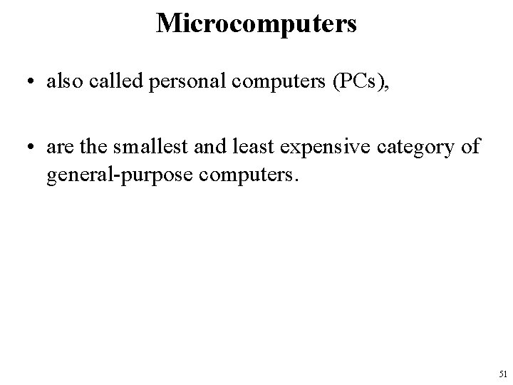 Microcomputers • also called personal computers (PCs), • are the smallest and least expensive