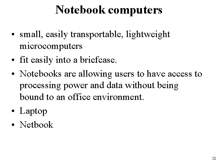 Notebook computers • small, easily transportable, lightweight microcomputers • fit easily into a briefcase.