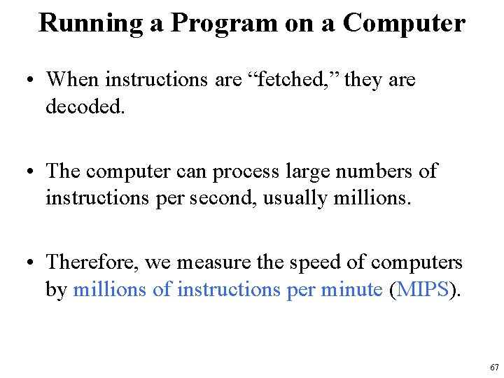 Running a Program on a Computer • When instructions are “fetched, ” they are