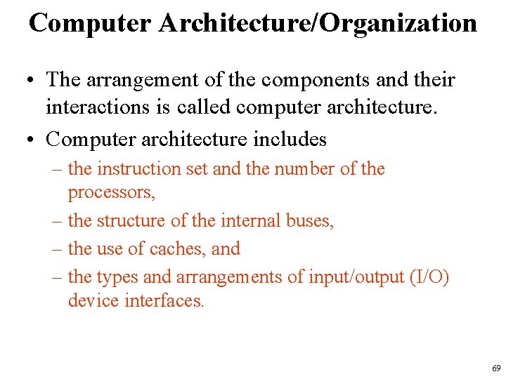 Computer Architecture/Organization • The arrangement of the components and their interactions is called computer