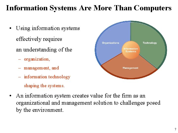 Information Systems Are More Than Computers • Using information systems effectively requires an understanding