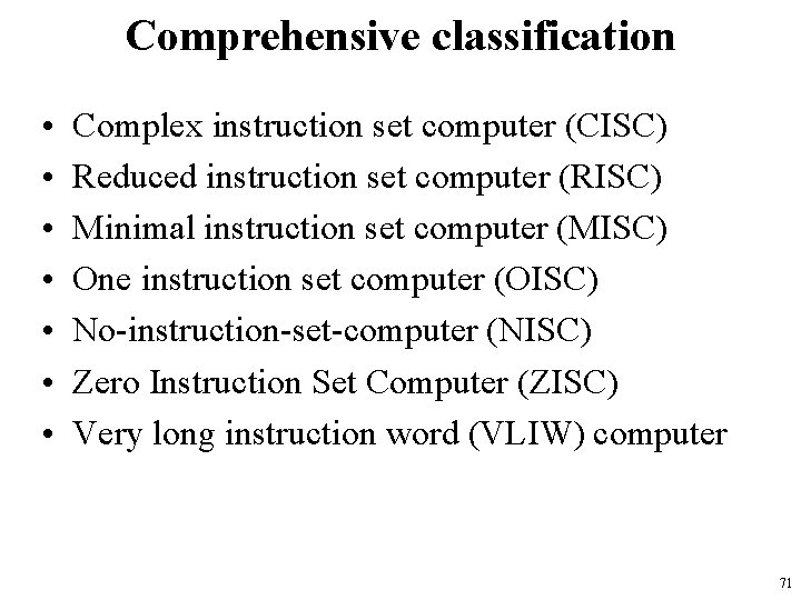 Comprehensive classification • • Complex instruction set computer (CISC) Reduced instruction set computer (RISC)
