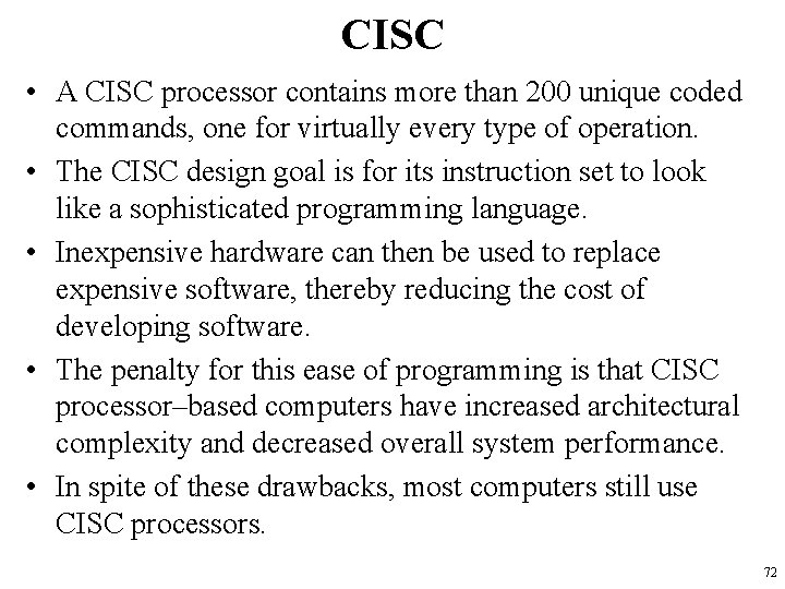 CISC • A CISC processor contains more than 200 unique coded commands, one for