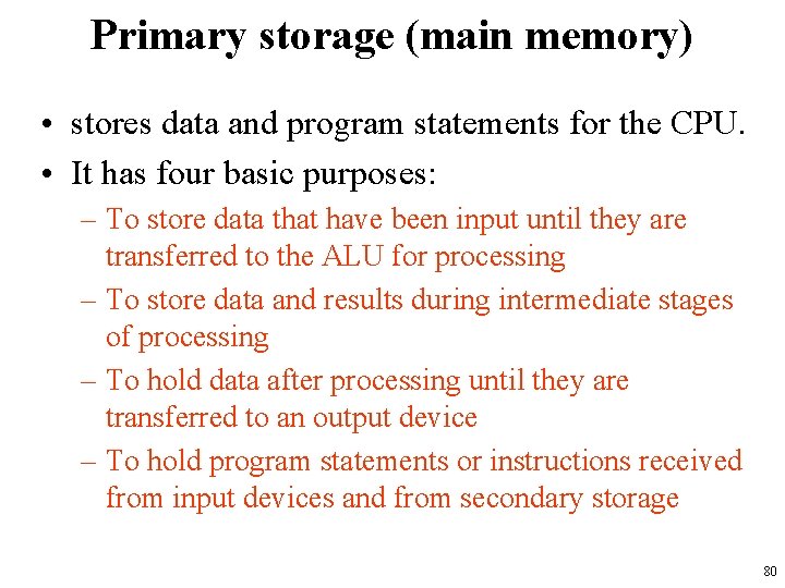 Primary storage (main memory) • stores data and program statements for the CPU. •