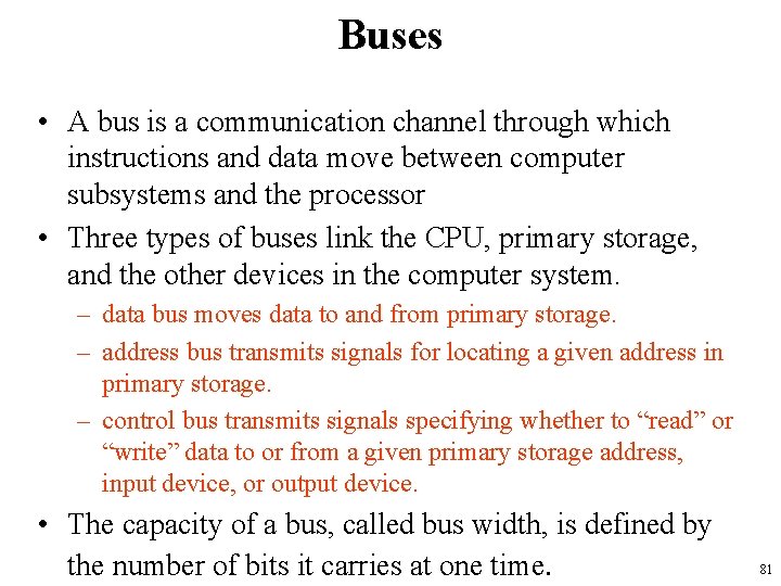 Buses • A bus is a communication channel through which instructions and data move