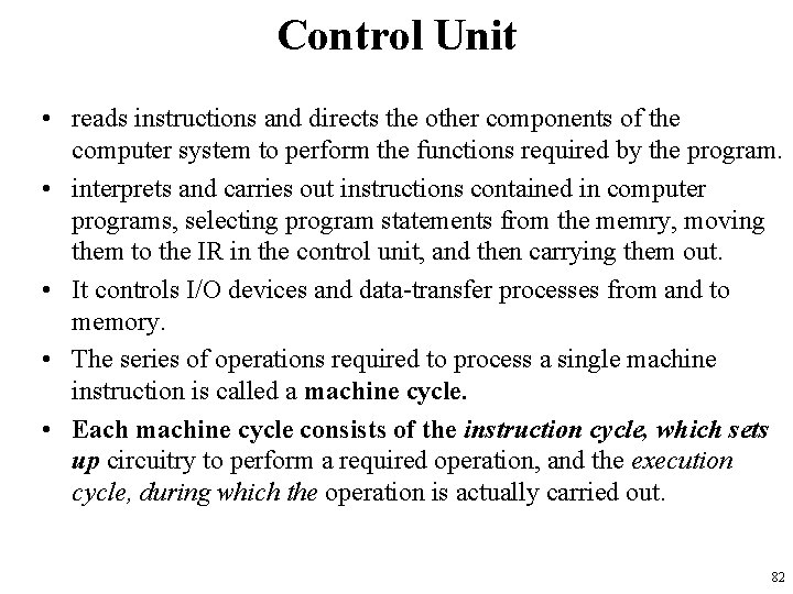 Control Unit • reads instructions and directs the other components of the computer system
