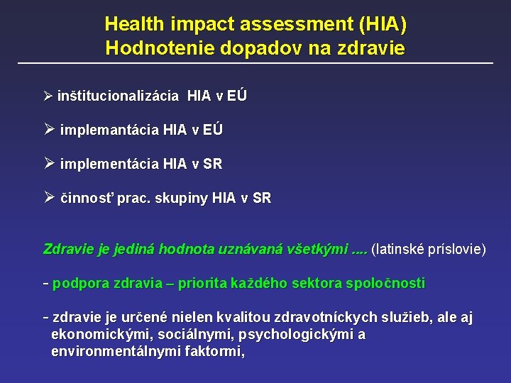 Health impact assessment (HIA) Hodnotenie dopadov na zdravie Ø inštitucionalizácia HIA v EÚ Ø