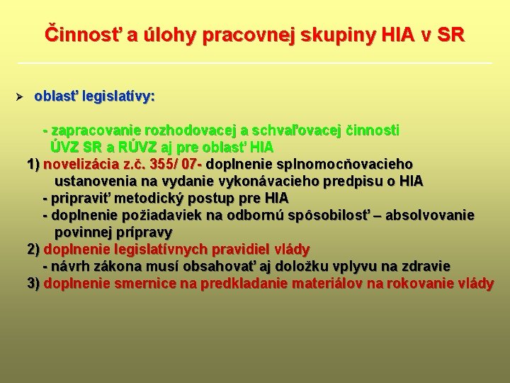 Činnosť a úlohy pracovnej skupiny HIA v SR Ø oblasť legislatívy: - zapracovanie rozhodovacej