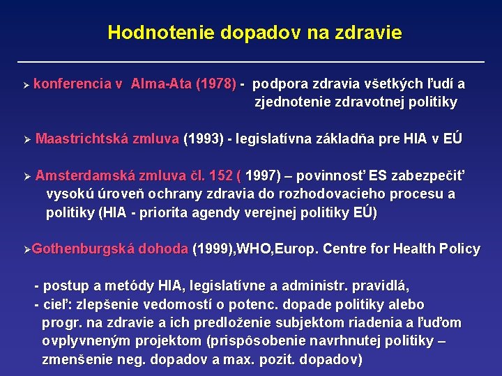 Hodnotenie dopadov na zdravie Ø konferencia v Alma-Ata (1978) - podpora zdravia všetkých ľudí