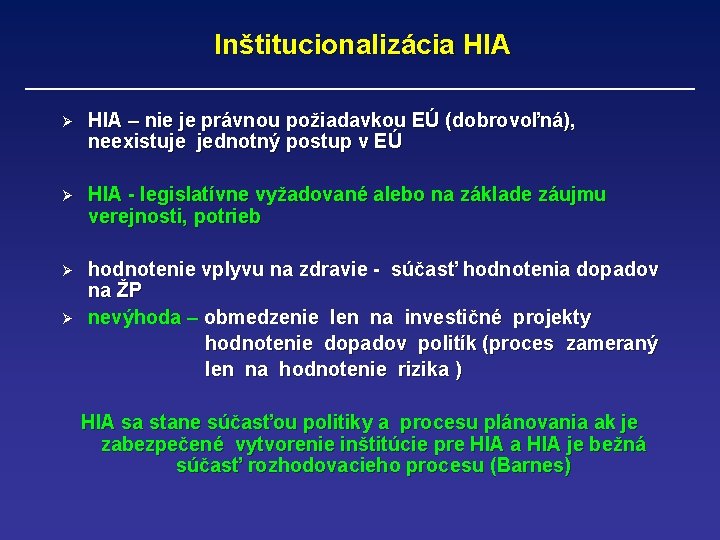 Inštitucionalizácia HIA Ø HIA – nie je právnou požiadavkou EÚ (dobrovoľná), neexistuje jednotný postup
