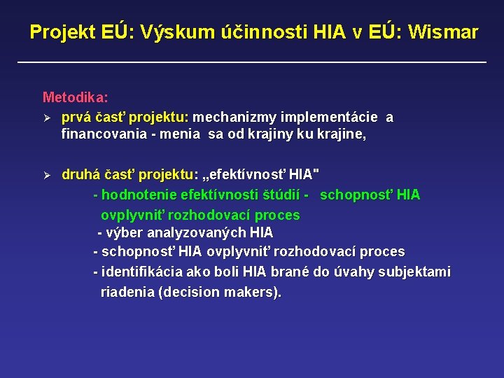 Projekt EÚ: Výskum účinnosti HIA v EÚ: Wismar Metodika: Ø prvá časť projektu: mechanizmy