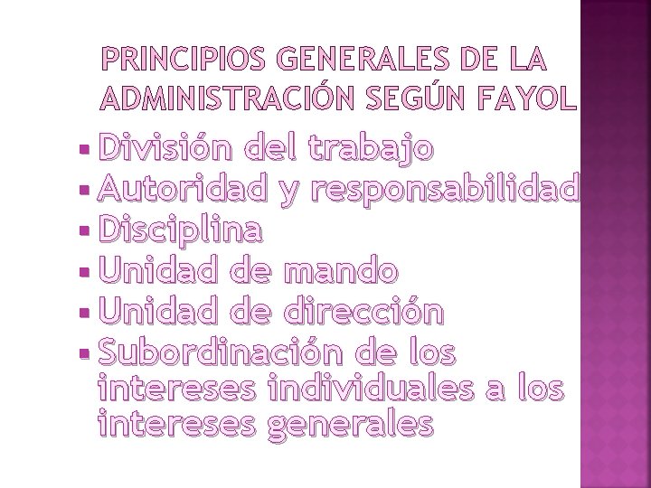 PRINCIPIOS GENERALES DE LA ADMINISTRACIÓN SEGÚN FAYOL División del trabajo Autoridad y responsabilidad Disciplina