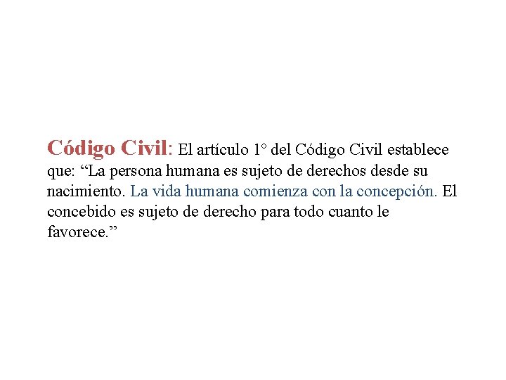 Código Civil: El artículo 1º del Código Civil establece que: “La persona humana es