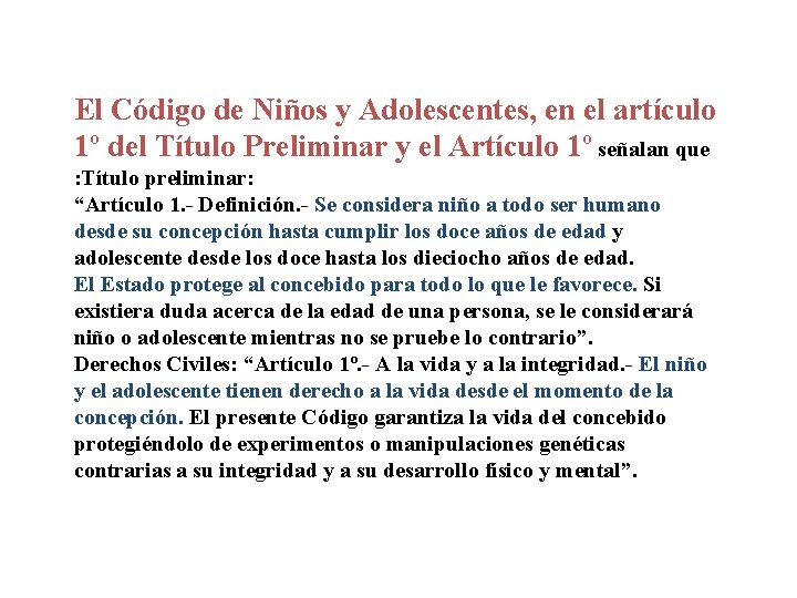 El Código de Niños y Adolescentes, en el artículo 1º del Título Preliminar y