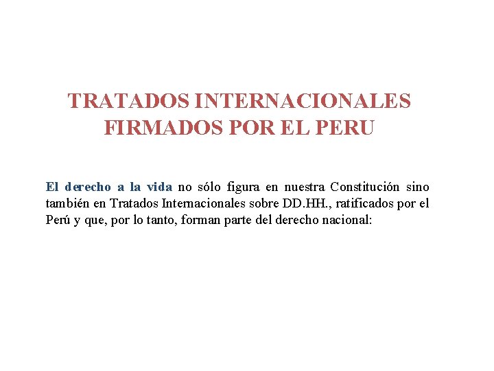 TRATADOS INTERNACIONALES FIRMADOS POR EL PERU El derecho a la vida no sólo figura