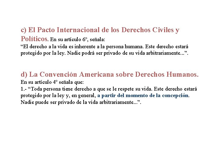 c) El Pacto Internacional de los Derechos Civiles y Políticos. En su artículo 6º,