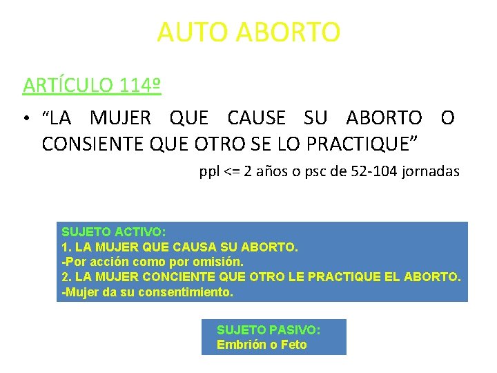 AUTO ABORTO ARTÍCULO 114º • “LA MUJER QUE CAUSE SU ABORTO O CONSIENTE QUE