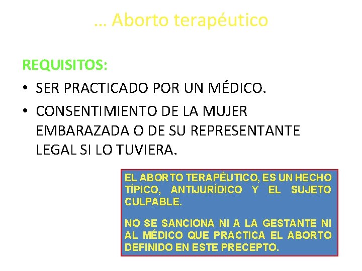 … Aborto terapéutico REQUISITOS: • SER PRACTICADO POR UN MÉDICO. • CONSENTIMIENTO DE LA