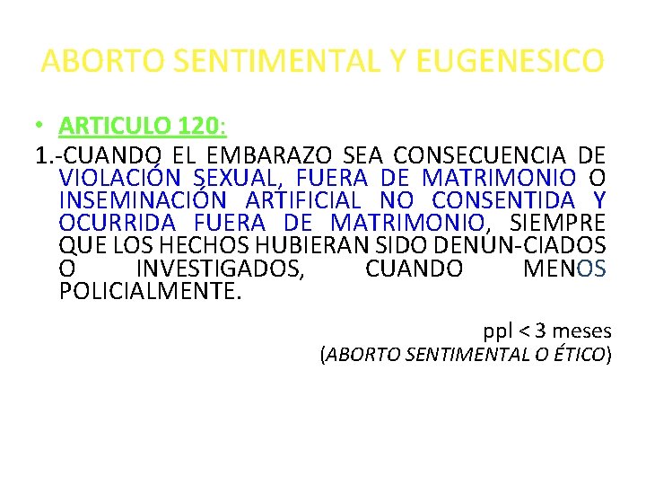 ABORTO SENTIMENTAL Y EUGENESICO • ARTICULO 120: 1. -CUANDO EL EMBARAZO SEA CONSECUENCIA DE