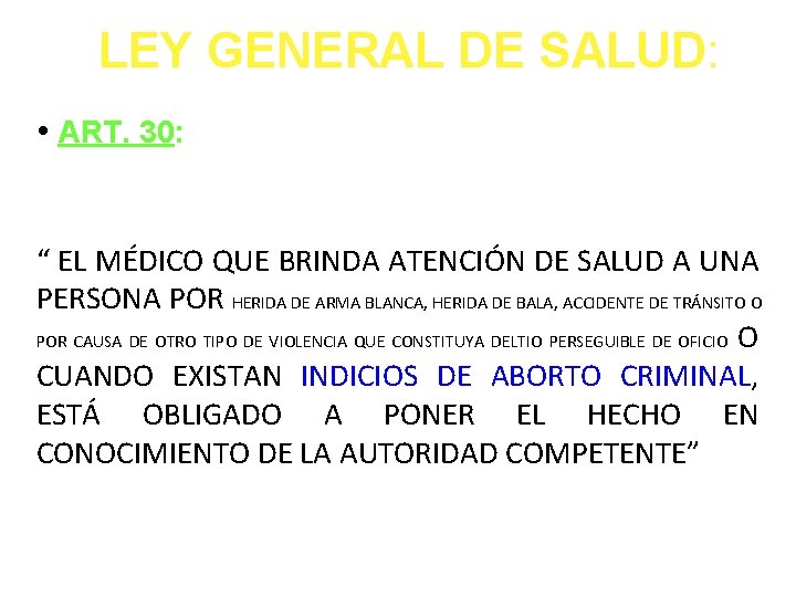 LEY GENERAL DE SALUD: • ART. 30: “ EL MÉDICO QUE BRINDA ATENCIÓN DE