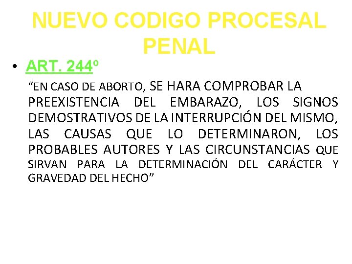 NUEVO CODIGO PROCESAL PENAL • ART. 244º “EN CASO DE ABORTO, SE HARA COMPROBAR
