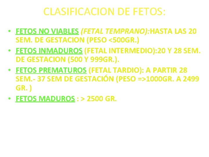 CLASIFICACION DE FETOS: • FETOS NO VIABLES (FETAL TEMPRANO): HASTA LAS 20 SEM. DE