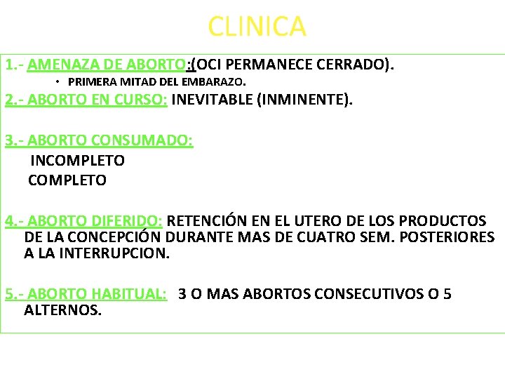 CLINICA 1. - AMENAZA DE ABORTO: (OCI PERMANECE CERRADO). • PRIMERA MITAD DEL EMBARAZO.