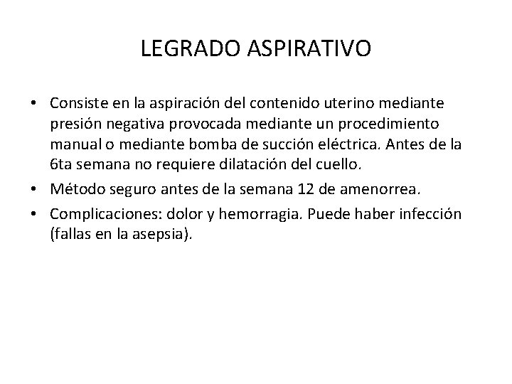 LEGRADO ASPIRATIVO • Consiste en la aspiración del contenido uterino mediante presión negativa provocada