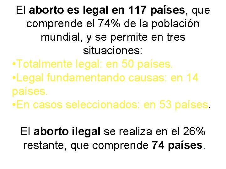 El aborto es legal en 117 países, que comprende el 74% de la población El aborto es legal en 117 países, que comprende el 74% de la población