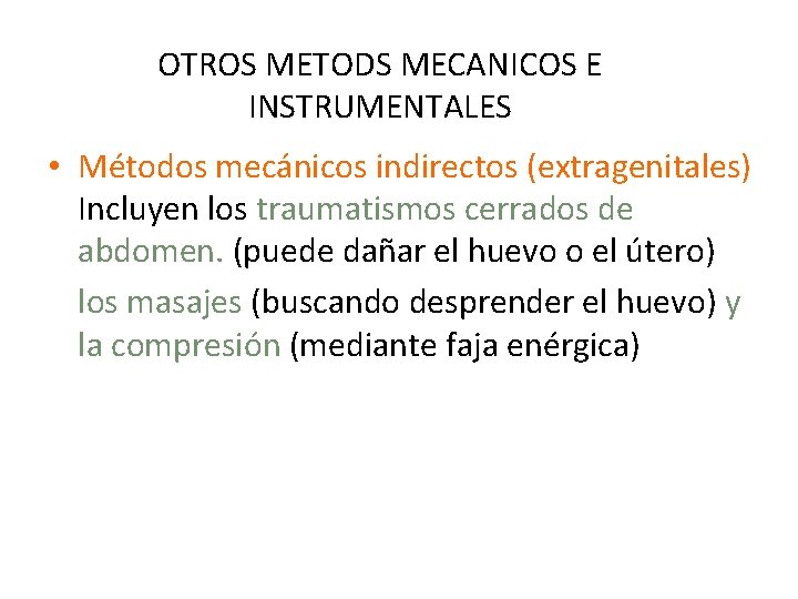 OTROS METODS MECANICOS E INSTRUMENTALES • Métodos mecánicos indirectos (extragenitales) Incluyen los traumatismos cerrados