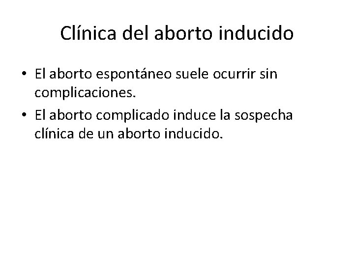 Clínica del aborto inducido • El aborto espontáneo suele ocurrir sin complicaciones. • El