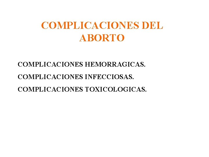 COMPLICACIONES DEL ABORTO COMPLICACIONES HEMORRAGICAS. COMPLICACIONES INFECCIOSAS. COMPLICACIONES TOXICOLOGICAS. 