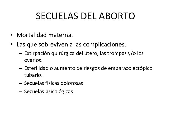 SECUELAS DEL ABORTO • Mortalidad materna. • Las que sobreviven a las complicaciones: –