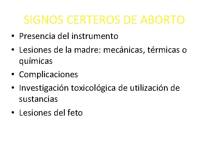 SIGNOS CERTEROS DE ABORTO • Presencia del instrumento • Lesiones de la madre: mecánicas,