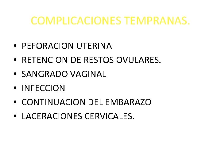COMPLICACIONES TEMPRANAS. • • • PEFORACION UTERINA RETENCION DE RESTOS OVULARES. SANGRADO VAGINAL INFECCION